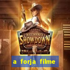 a forja filme completo dublado topflix